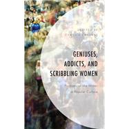 Geniuses, Addicts, and Scribbling Women Portraits of the Writer in Popular Culture by Cravens, Cynthia; Anderson, Megan A.; Barst, Julie M.; Briest, Sarah; Burlingame, Christopher; Eckard, Sandra; Hagenrater-Gooding, Amy; Holm, Melanie; King, Elizabeth; Oxner, Alexandra; Pagnucci, Gian, 9781793620606