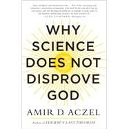 Why Science Does Not Disprove God by Aczel, Amir D., 9780062230607