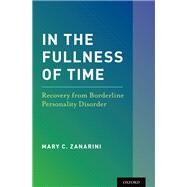 In the Fullness of Time Recovery from Borderline Personality Disorder by Zanarini, Mary C., 9780195370607