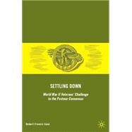 Settling Down World War II Veterans' Challenge to the Postwar Consensus by Saxe, Robert Francis, 9780230600607