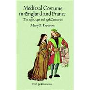 Medieval Costume in England and France The 13th, 14th and 15th Centuries by Houston, Mary G., 9780486290607