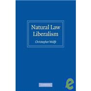 Natural Law Liberalism by Christopher Wolfe, 9780521140607