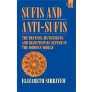 Sufis and Anti-Sufis: The Defence, Rethinking and Rejection of Sufism in the Modern World by Sirriyeh; Elizabeth, 9780700710607