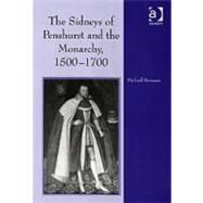 The Sidneys of Penshurst and the Monarchy, 15001700 by Brennan,Michael G., 9780754650607
