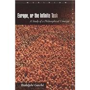 Europe, or the Infinite Task by Gasche, Rodolphe, 9780804760607