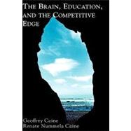 The Brain, Education, and the Competitive Edge by Caine, Geoffrey; Caine, Renate Nummela, 9780810840607