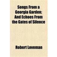 Songs from a Georgia Garden: And Echoes from the Gates of Silence by Loveman, Robert, 9781458850607