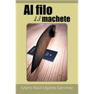 Al filo del machete by Snchez, Mario Ral Mijares, 9781506500607