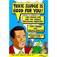 Toxic Sludge Is Good for You! by Stauber, John C.; Rampton, Sheldon, 9781567510607