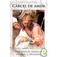 Carcel De Amor/ Prison of Love by De San Pedro, Diego; Hidalgo, Jose Manuel; McGrath, Michael J., 9781589770607