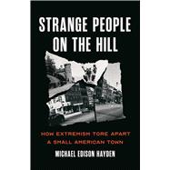 Strange People on the Hill How Extremism Tore Apart a Small American Town by Hayden, Michael Edison, 9781645030607