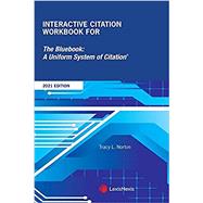Interactive Citation Workbook for The Bluebook: A Uniform System of Citation (2021 Edition) by Tracy L. Norton, 9781663300607