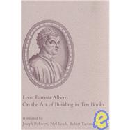 On the Art of Building in Ten Books by Alberti, Leon Battista; Rykwert, Joseph; Leach, Neil; Tavernor, Robert, 9780262510608
