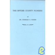 Snyder County (Pennsylvania) Pioneers by Fisher, Charles A., 9780806350608