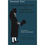 Anthropology from a Pragmatic Point of View by Kant, Immanuel; Dowdell, Victor Lyle; Rudnick, Hans H., 9780809320608
