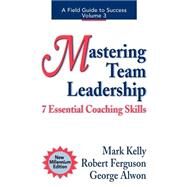 Mastering Team Leadership : 7 Essential Coaching Skills by Kelly, Mark Evans, 9780970460608