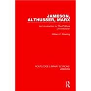 Jameson, Althusser, Marx (RLE Marxism): An Introduction to 'The Political Unconscious' by Dowling; William C., 9781138900608