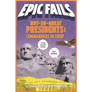 Not-so-great Presidents by Slader, Erik; Thompson, Ben; Foley, Tim, 9781250150608