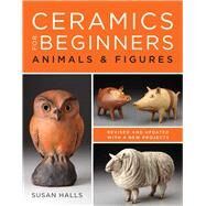 Ceramics for Beginners Animals & Figures by Halls, Susan, 9781454710608