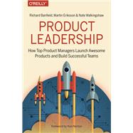 Product Leadership by Banfield, Richard; Eriksson, Martin; Walkingshaw, Nate, 9781491960608