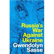 Russia's War Against Ukraine by Sasse, Gwendolyn, 9781509560608