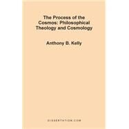 The Process of the Cosmos: Philosophical and Theology and Cosmology by Kelly, Anthony Bernard, 9781581120608