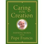 Caring for Creation by Francis, Pope; Von Stamwitz, Alicia, 9781632530608
