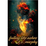 Falling Like Ashes by K.S. Murphy, 9798896020608