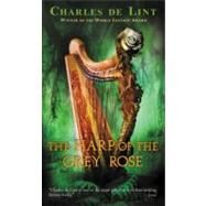 The Harp of the Grey Rose by de Lint, Charles, 9780142400609