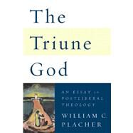 The Triune God: An Essay in Postliberal Theology by Placher, William C., 9780664230609