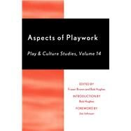 Aspects of Playwork Play and Culture Studies by Brown, Fraser; Hughes, Bob; Hughes, Bob; Johnson, Jim; Wilson, Sarah; Russell, Dr. Wendy; Wragg, Mike; Lyons, Kelda; Patte, Dr. Michael; Cote, Alex; Keeler, Rusty; Law, Suzanna; Leichter-Saxby, Morgan; Lester, Dr. Stuart; Brown, Fraser; Guilbaud, Dr. Sylw, 9780761870609