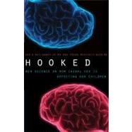 Hooked New Science on How Casual Sex is Affecting Our Children by McIlhaney, Jr., Joe S.; Bush, Freda McKissic, 9780802450609