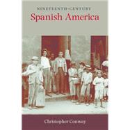 Nineteenth-Century Spanish America by Conway, Christopher, 9780826520609
