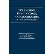 Television, Imagination, and Aggression: A Study of Preschoolers by Singer; Jerome L, 9780898590609