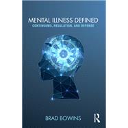 Mental Illness Defined: Continuums, Regulation, and Defense by Bowins; Brad, 9781138200609
