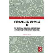 Popularizing Japanese TV: The cultural, economic, and emotional dimensions of  infotainment by Ergul; Hakan, 9781138680609