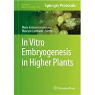 In Vitro Embryogenesis in Higher Plants by German, Maria Antonietta; Lambardi, Maurizio, 9781493930609