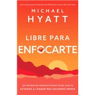 Libre para enfocarte/ Free to Focus by Hyatt, Michael, 9781540900609