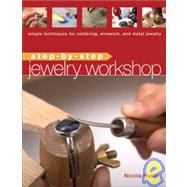 Step-by-Step Jewelry Workshop : Simple Techniques for Soldering, Wirework, and Metal Jewelry by Unknown, 9781596680609