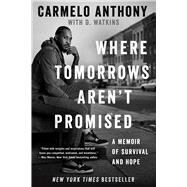 Where Tomorrows Aren't Promised A Memoir of Survival and Hope by Anthony, Carmelo; Watkins, D., 9781982160609