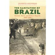 The Sanitation of Brazil by Hochman, Gilberto; Whitty, Diane Grosklaus, 9780252040610