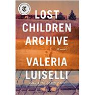 Lost Children Archive A novel by Luiselli, Valeria, 9780525520610