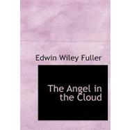 The Angel in the Cloud by Fuller, Edwin Wiley, 9780554540610
