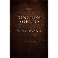 The Kingdom Agenda Life Under God by Evans, Tony, 9780802410610