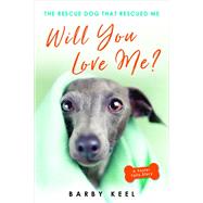 Will You Love Me? The Rescue Dog That Rescued Me by Keel, Barby, 9780806540610