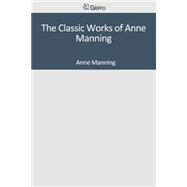 The Classic Works of Anne Manning by Manning, Anne, 9781501040610