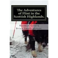 The Adventures of Flint in the Scottish Highlands by Grieve, Norman; Smith, Brian, 9781508520610