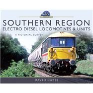 Southern Region Electro Diesel Locomotives and Units by Cable, David, 9781526720610
