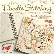 Doodle Stitching Fresh & Fun Embroidery for Beginners by Ray, Aimee, 9781600590610