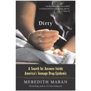 Dirty: A Search for Answers Inside America's Teenage Drug Epidemic by Maran, Meredith, 9780060730611